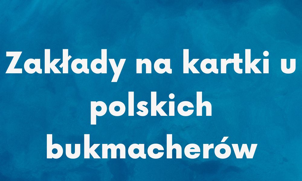 Zakłady na kartki u polskich bukmacherów